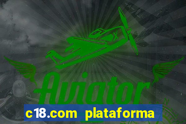 c18.com plataforma de jogos