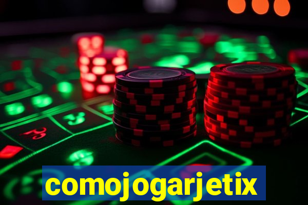 comojogarjetix