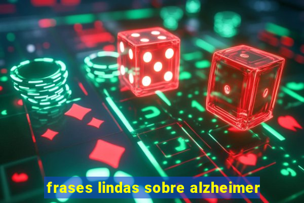 frases lindas sobre alzheimer