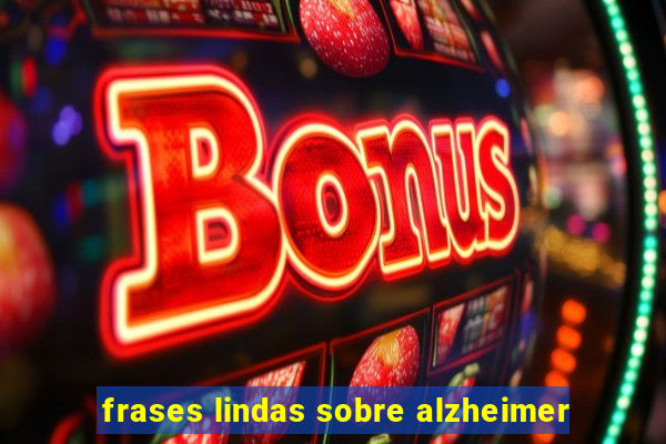 frases lindas sobre alzheimer