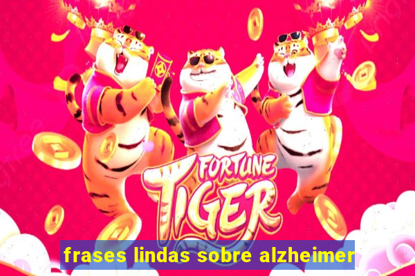 frases lindas sobre alzheimer