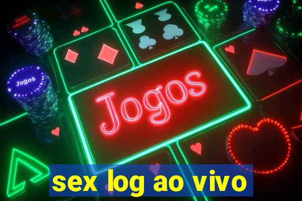 sex log ao vivo