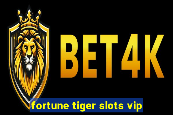 fortune tiger slots vip