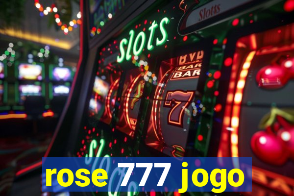 rose 777 jogo