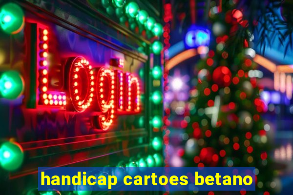 handicap cartoes betano