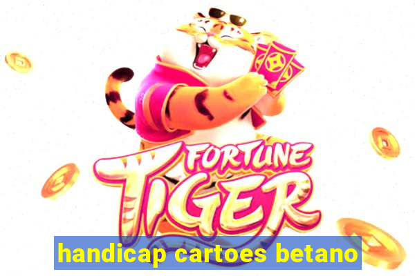 handicap cartoes betano