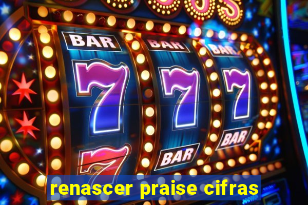 renascer praise cifras