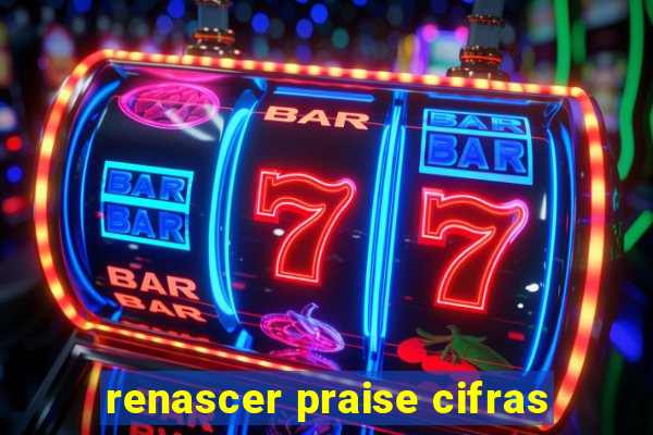 renascer praise cifras