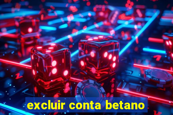 excluir conta betano