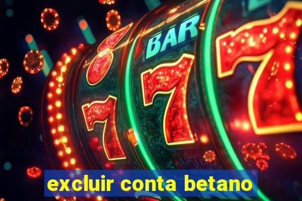 excluir conta betano