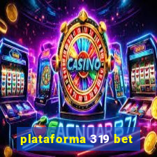 plataforma 319 bet