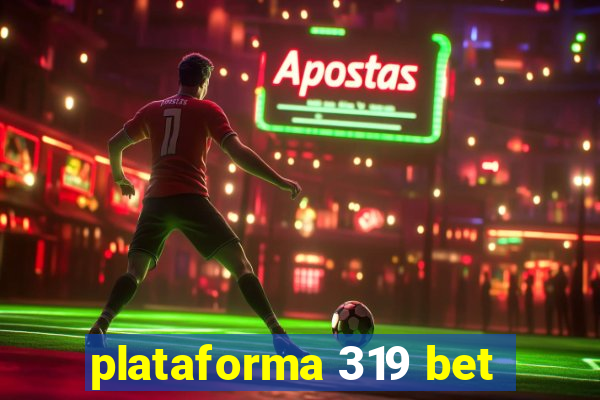 plataforma 319 bet