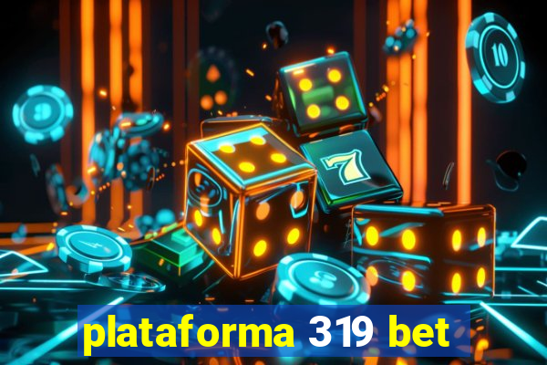 plataforma 319 bet