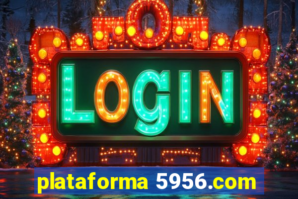 plataforma 5956.com