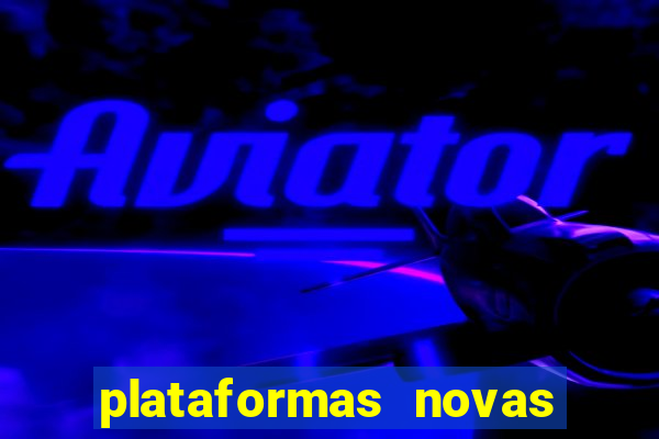 plataformas novas do jogo do tigrinho