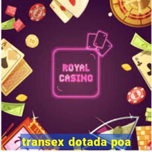 transex dotada poa