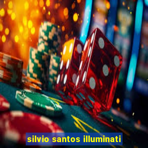 silvio santos illuminati