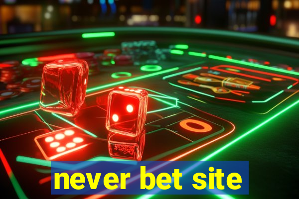 never bet site