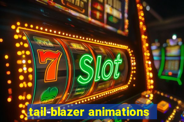 tail-blazer animations