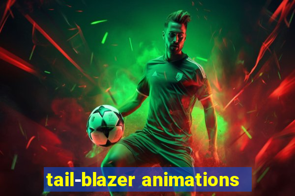 tail-blazer animations