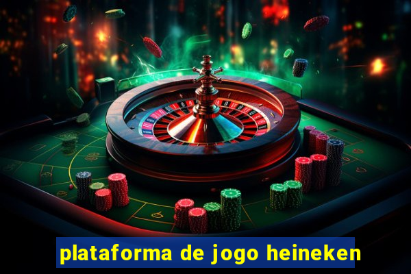 plataforma de jogo heineken