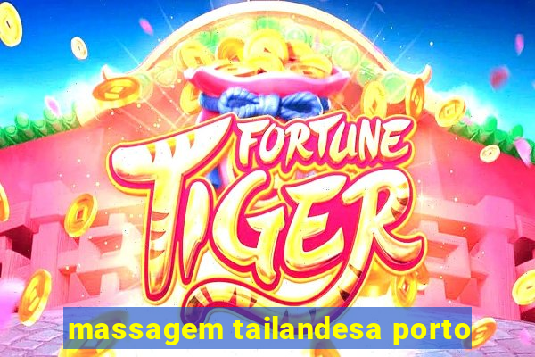 massagem tailandesa porto