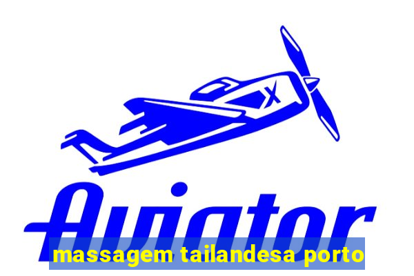 massagem tailandesa porto