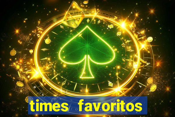 times favoritos para ganhar hoje