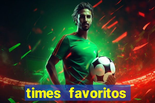 times favoritos para ganhar hoje