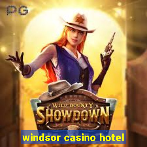 windsor casino hotel