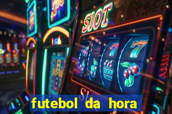 futebol da hora 3.7 ao vivo