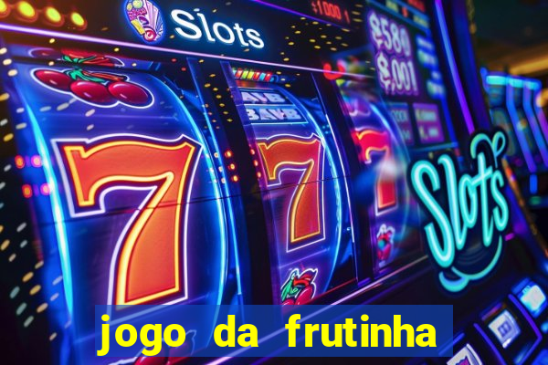 jogo da frutinha da dinheiro