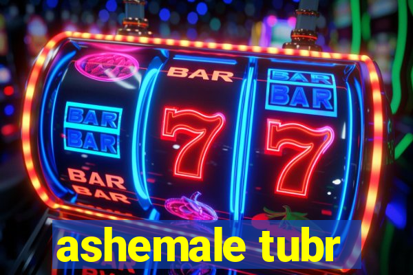 ashemale tubr