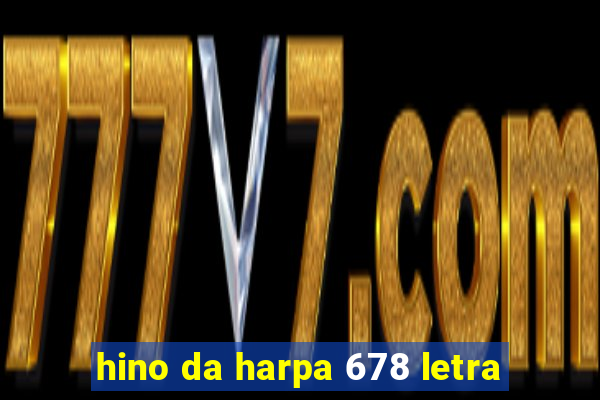 hino da harpa 678 letra