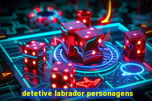 detetive labrador personagens