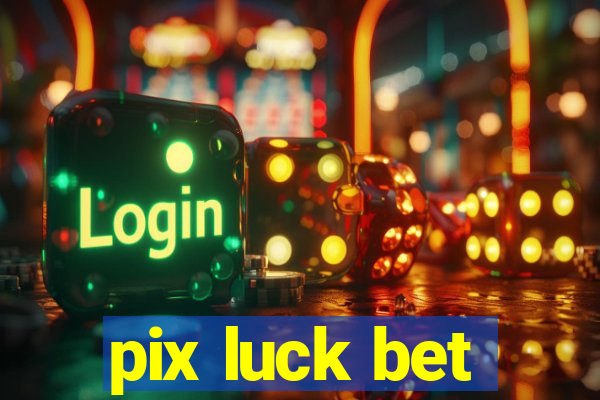 pix luck bet