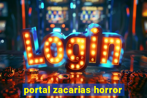 portal zacarias horror