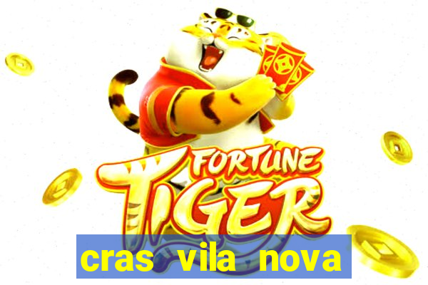 cras vila nova cachoeirinha horario de funcionamento