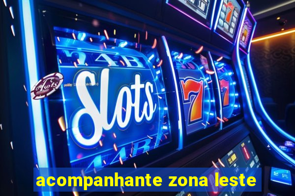 acompanhante zona leste