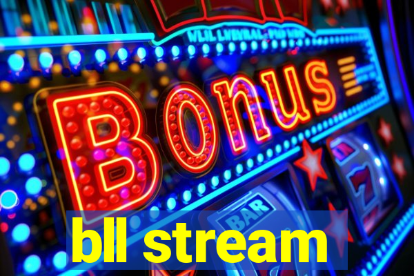 bll stream