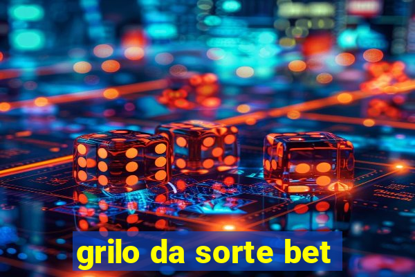 grilo da sorte bet