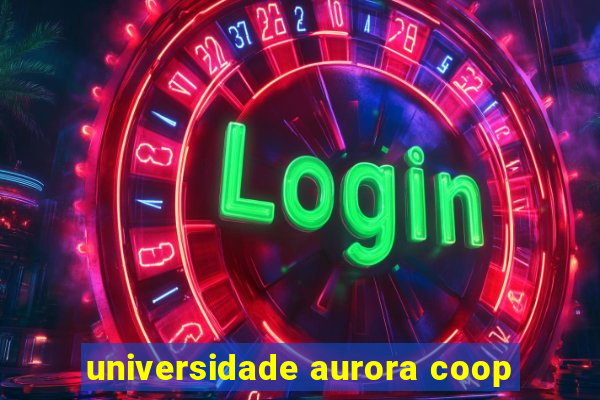 universidade aurora coop