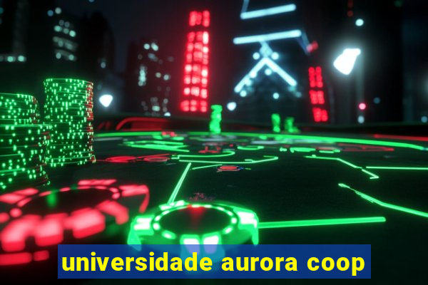 universidade aurora coop