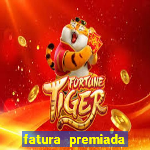 fatura premiada riachuelo loteria federal