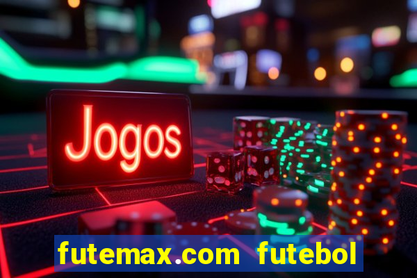 futemax.com futebol ao vivo