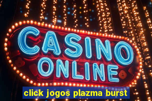 click jogos plazma burst