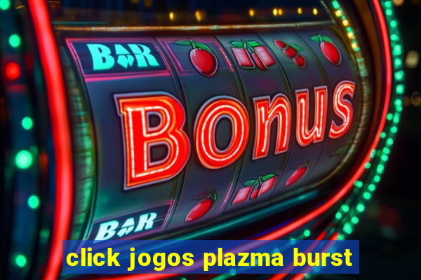 click jogos plazma burst