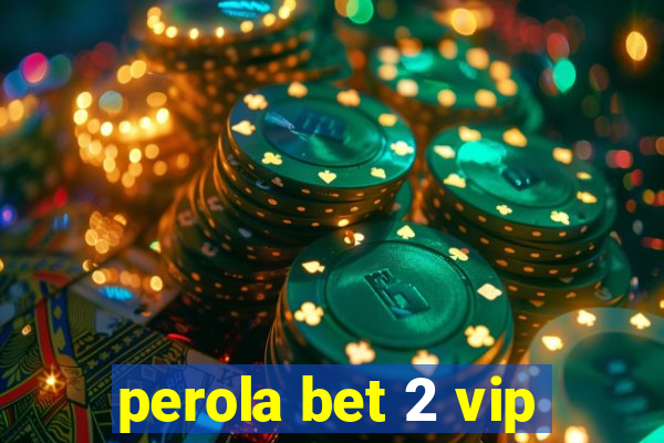 perola bet 2 vip