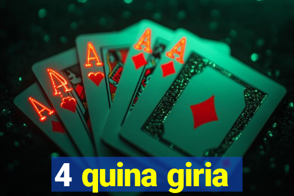 4 quina giria