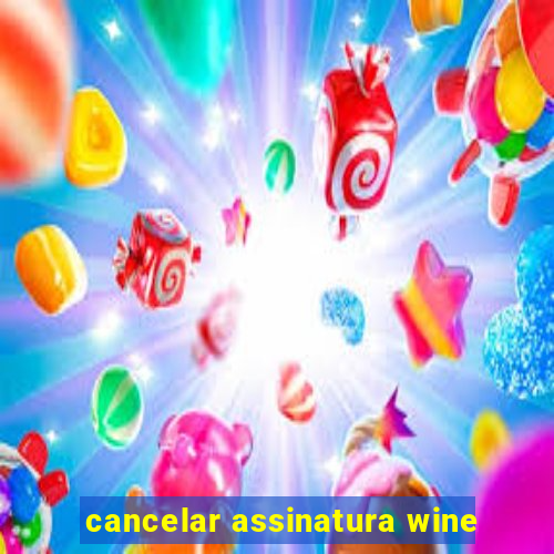 cancelar assinatura wine